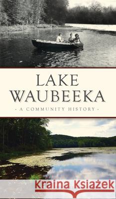 Lake Waubeeka: A Community History Jeffrey S. Gurock 9781540247667 History PR - książka