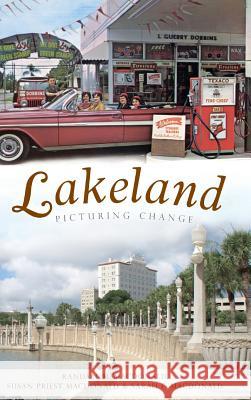 Lakeland: Picturing Change Randall M. MacDonald Susan Priest MacDonald Sarah E. MacDonald 9781540229328 History Press Library Editions - książka