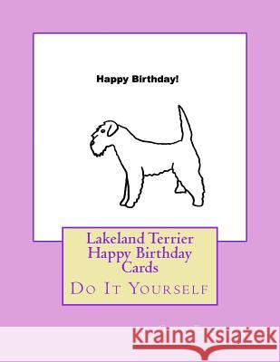 Lakeland Terrier Happy Birthday Cards: Do It Yourself Gail Forsyth 9781977815163 Createspace Independent Publishing Platform - książka