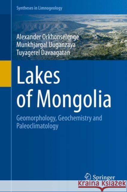 Lakes of Mongolia: Geomorphology, Geochemistry and Paleoclimatology Alexander Orkhonselenge Munkhjargal Uuganzaya Tuyagerel Davaagatan 9783030991197 Springer Nature Switzerland AG - książka