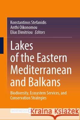 Lakes of the Eastern Mediterranean and Balkans: Biodiversity, Ecosystem Services, and Conservation Strategies Konstantinos Stefanidis Anthi Oikonomou Elias Dimitriou 9783032021670 Springer - książka