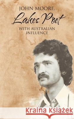 Lakes Poet: With Australian Influence John Moore 9781914078668 John Moore - książka