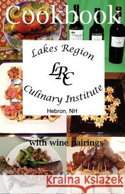 Lakes Region Culinary Institute Cookbook: Recipes from the cooking school Collins, Ronald W. 9781463744298 Createspace - książka