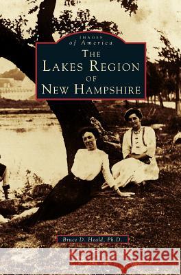 Lakes Region of New Hampshire PhD Bruce D Heald, PH.D. 9781531660253 Arcadia Publishing Library Editions - książka