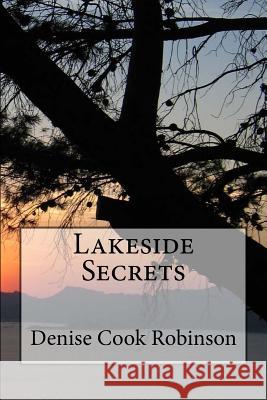 Lakeside Secrets Denise Cook Robinson 9781492736783 Createspace - książka