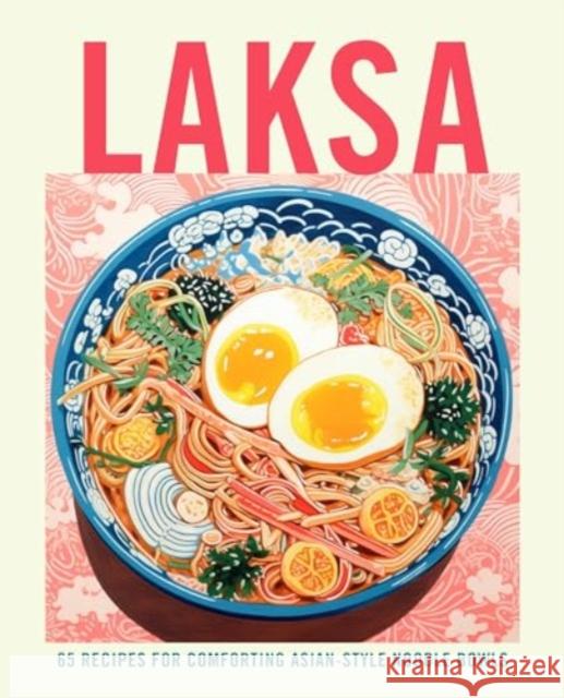 Laksa: 65 Recipes for Comforting Asian-Style Noodle Soups Ryland Peters & Small 9781788796491 Ryland Peters & Small - książka