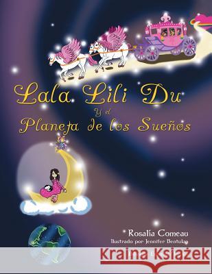 Lala Lili Du and the Planet of Dreams: Bilingual Book English and Spanish Rosalia Comeau 9781463351809 Palibrio - książka