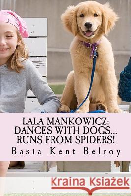 Lala Mankowicz: Dances with Dogs...: Runs from Spiders! Basia Kent Belroy 9781478239741 Createspace - książka