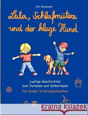 Lala, Schlafmütze und der kluge Hund: Lustige Geschichten zum Vorlesen und Selberlesen Izykowski, Ute 9783833403095 Books on Demand - książka