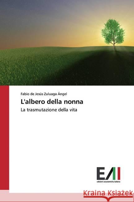 L'albero della nonna : La trasmutazione della vita Zuluaga Ángel, Fabio de Jesús 9786200553447 Edizioni Accademiche Italiane - książka