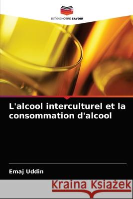 L'alcool interculturel et la consommation d'alcool Emaj Uddin 9786202855914 Editions Notre Savoir - książka