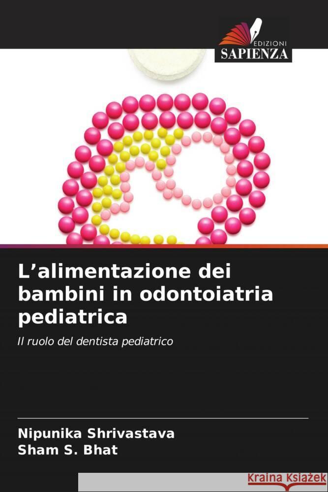 L'alimentazione dei bambini in odontoiatria pediatrica Shrivastava, Nipunika, Bhat, Sham S. 9786206384922 Edizioni Sapienza - książka