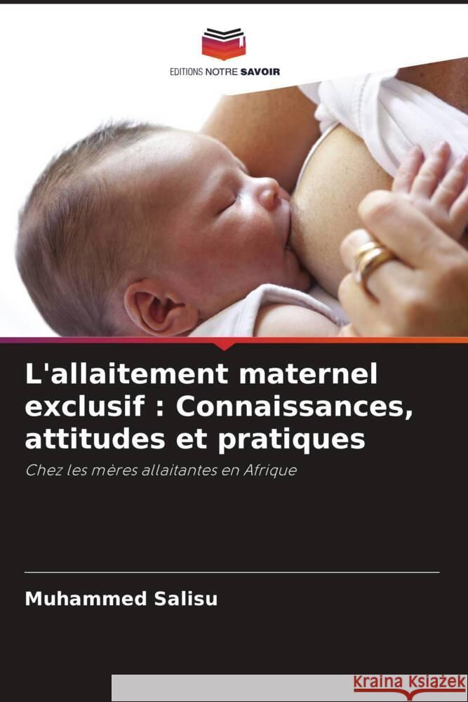 L'allaitement maternel exclusif: Connaissances, attitudes et pratiques Muhammed Salisu 9786208133382 Editions Notre Savoir - książka
