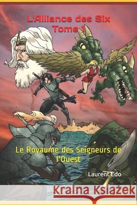 L'Alliance des Six Tome 1: Le Royaume des Seigneurs de l'Ouest Adi Mo Magali Pagno Laurent Edo 9781077334045 Independently Published - książka