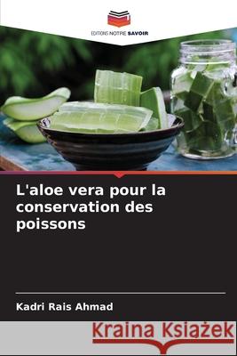 L'aloe vera pour la conservation des poissons Kadri Rai 9786207888061 Editions Notre Savoir - książka