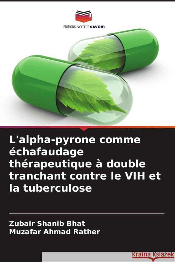 L'alpha-pyrone comme échafaudage thérapeutique à double tranchant contre le VIH et la tuberculose Bhat, Zubair Shanib, Rather, Muzafar Ahmad 9786205219812 Editions Notre Savoir - książka