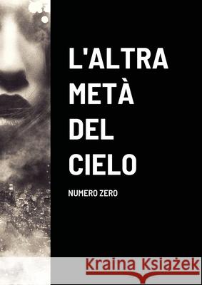 L'altra metà del cielo - Numero zero Maria Rosaria Ferrara, Cristiana Danila Formetta 9781678081515 Lulu.com - książka