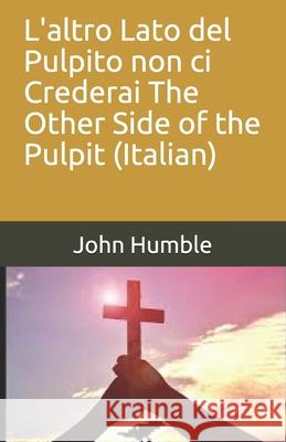 L'altro Lato del Pulpito non ci Crederai The Other Side of the Pulpit (Italian) John Humble 9781707923632 Independently Published - książka