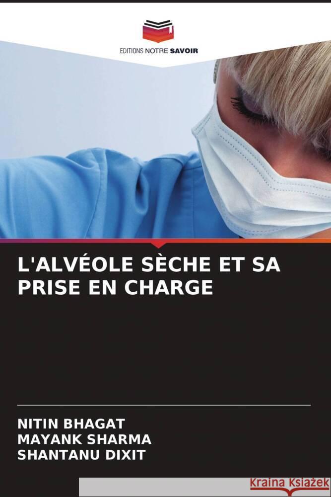 L'Alv?ole S?che Et Sa Prise En Charge Nitin Bhagat Mayank Sharma Shantanu Dixit 9786206573012 Editions Notre Savoir - książka