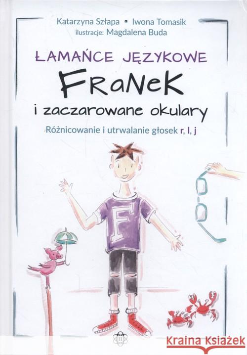 Łamańce językowe. Franek i zaczarowane okulary Szłapa Katarzyna Tomasik Iwona 9788380801769 Harmonia - książka