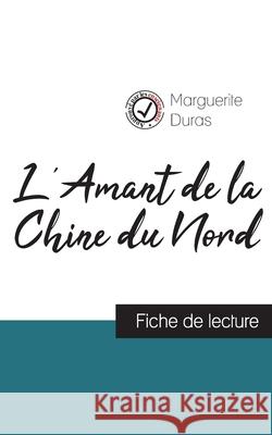 L'Amant de la Chine du Nord de Marguerite Duras (fiche de lecture et analyse complète de l'oeuvre) Duras, Marguerite 9782759306251 Comprendre La Litterature - książka