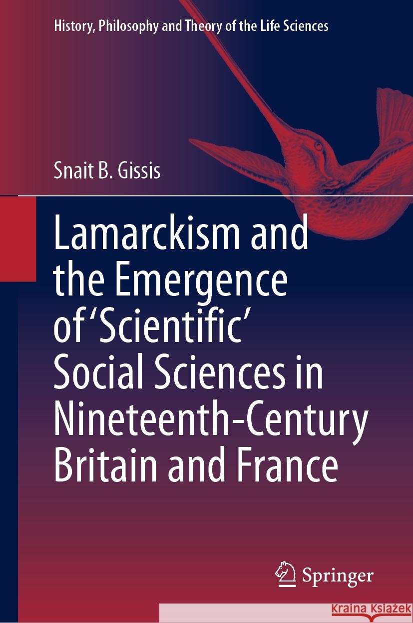 Lamarckism and the Emergence of 'Scientific' Social Sciences in Nineteenth-Century Britain and France Snait B. Gissis 9783031527555 Springer - książka