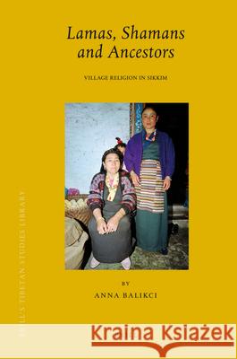 Lamas, Shamans and Ancestors: Village Religion in Sikkim Anna Balikci 9789004167063 Brill - książka