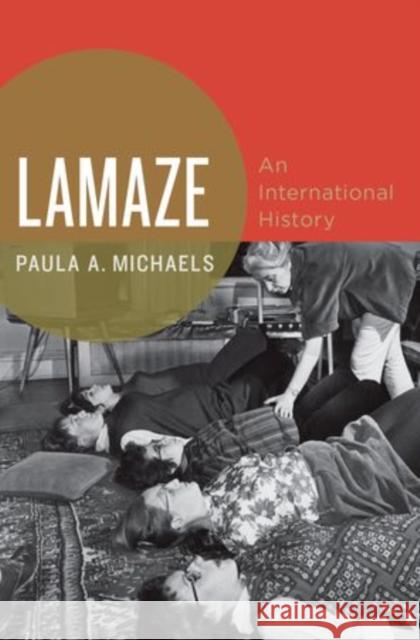 Lamaze: An International History Michaels, Paula A. 9780199738649 Oxford University Press, USA - książka