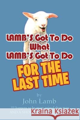 LAMB'S Got To Do What LAMB'S Got To Do: For The Last Time Lamb, John 9781499024449 Xlibris Corporation - książka