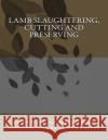 Lamb Slaughtering, Cutting and Preserving Us Dept of Agriculture Sam Chambers 9781977928351 Createspace Independent Publishing Platform