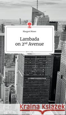 Lambada on 2nd Avenue. Life is a Story - story.one Moser, Margret 9783990870617 Story.One Publishing - książka