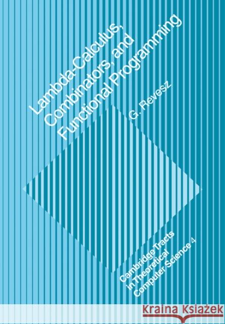 Lambda-Calculus, Combinators and Functional Programming Revesz, G. E. 9780521114295  - książka