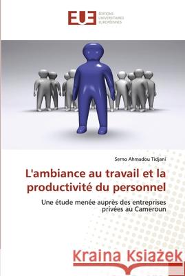 L'ambiance au travail et la productivité du personnel Ahmadou Tidjani, Serno 9786202539272 Editions Universitaires Europeennes - książka