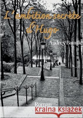 L'ambition secr?te d'Hugo Audrey Bataille 9782322541478 Bod - Books on Demand - książka