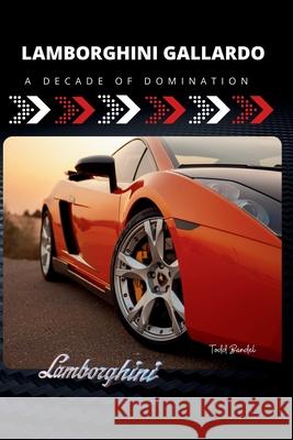 Lamborghini Gallardo: A Decade of Domination Todd Bandel 9798300933203 Independently Published - książka