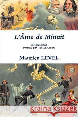 L'Ame de Minuit Roman inédit Postface par Jean-Luc Buard Level, Maurice 9780244904074 Lulu.com - książka