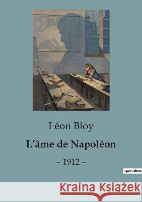 L'ame de Napoleon: - 1912 - Leon Bloy   9791041815005 Shs Editions - książka