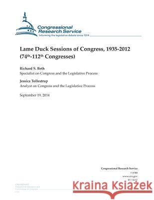 Lame Duck Sessions of Congress, 1935-2012 (74th-112th Congresses) Richard S. Beth                          Jessica Tollestrup                       Congressional Research Service 9781502507990 Createspace - książka