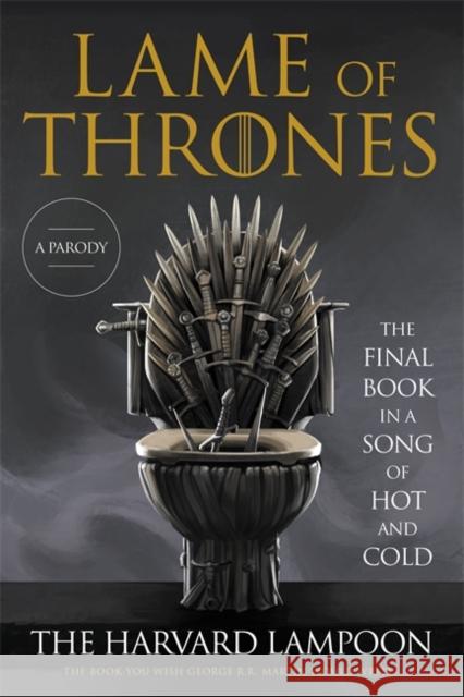 Lame of Thrones: The Final Book in a Song of Hot and Cold The Harvard Lampoon 9780306873676 Hachette Books - książka