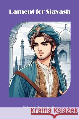 Lament for Siavash: Shahnameh Stories for Kids Reza Nazari 9798894448664 Effortless Math Education - książka