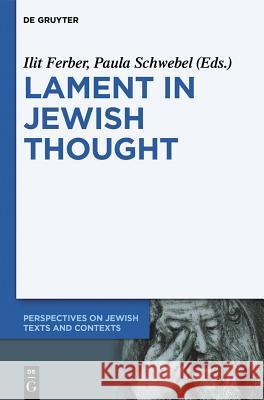 Lament in Jewish Thought: Philosophical, Theological, and Literary Perspectives Ferber, Ilit 9783110333824 De Gruyter Mouton - książka