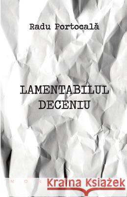 Lamentabilul Deceniu Radu Portocala 9781986243827 Createspace Independent Publishing Platform - książka