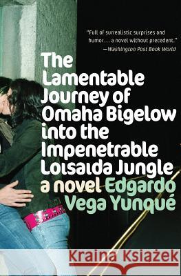 Lamentable Journey of Omaha Bigelow Into the Impenetrable Loisaida Jungle Edgardo Veg 9780060846800 Rayo - książka