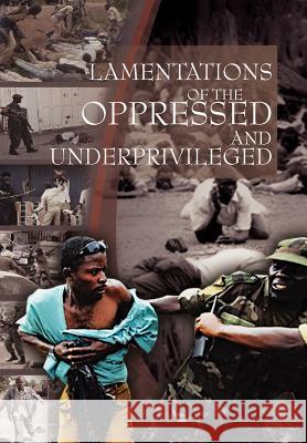Lamentations of the Oppressed and Underprivileged: of the Oppressed and Underprivileged Peter 9781465341914 Xlibris Corporation - książka