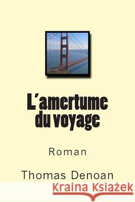 L'amertume du voyage Denoan, Thomas 9781500967406 Createspace Independent Publishing Platform - książka