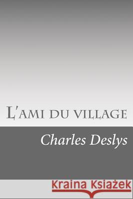 L'ami du village Deslys, Charles 9781530048731 Createspace Independent Publishing Platform - książka