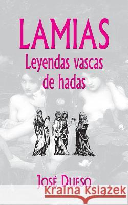 Lamias. Leyendas vascas de hadas Dueso, Jose 9781512143621 Createspace - książka