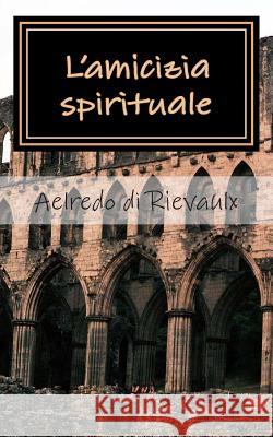 L'amicizia Spirituale Aelredo di Rievaulx 9781783362295 Limovia.net - książka