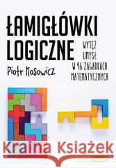 Łamigłówki logiczne. Wytęż umysł w 96 zagadkach.. Piotr Kosowicz 9788383224343 Septem - książka