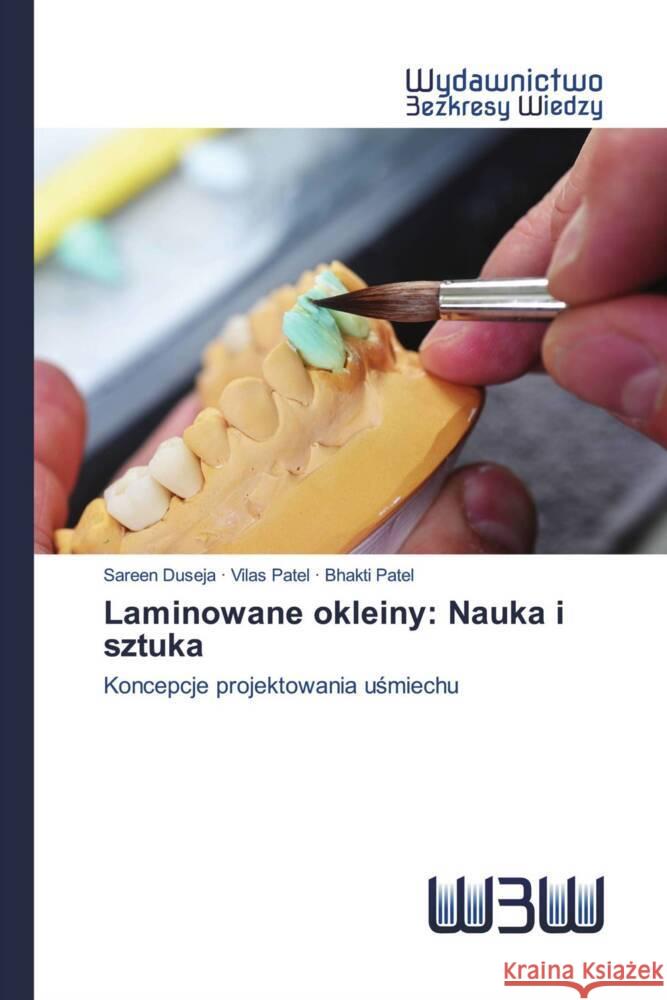 Laminowane okleiny: Nauka i sztuka : Koncepcje projektowania usmiechu Duseja, Sareen; Patel, Vilas; Patel, Bhakti 9786200810991 Wydawnictwo Bezkresy Wiedzy - książka